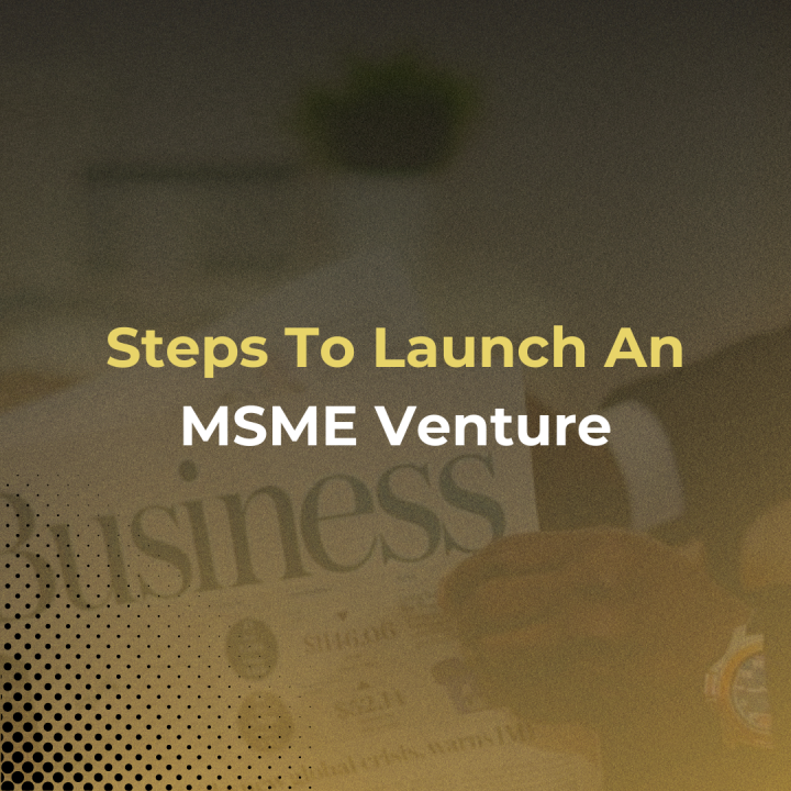 Steps To Launch A MSME Venture