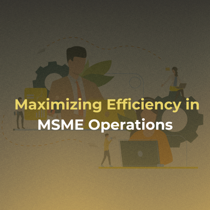 Maximizing Efficiency in MSME Operations