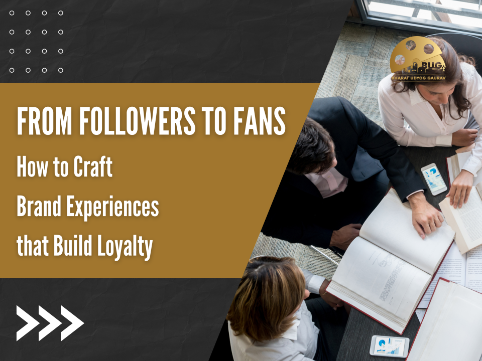 From Followers to Fans: How to Craft Live Brand Experiences that Build Loyalty for Your MSME