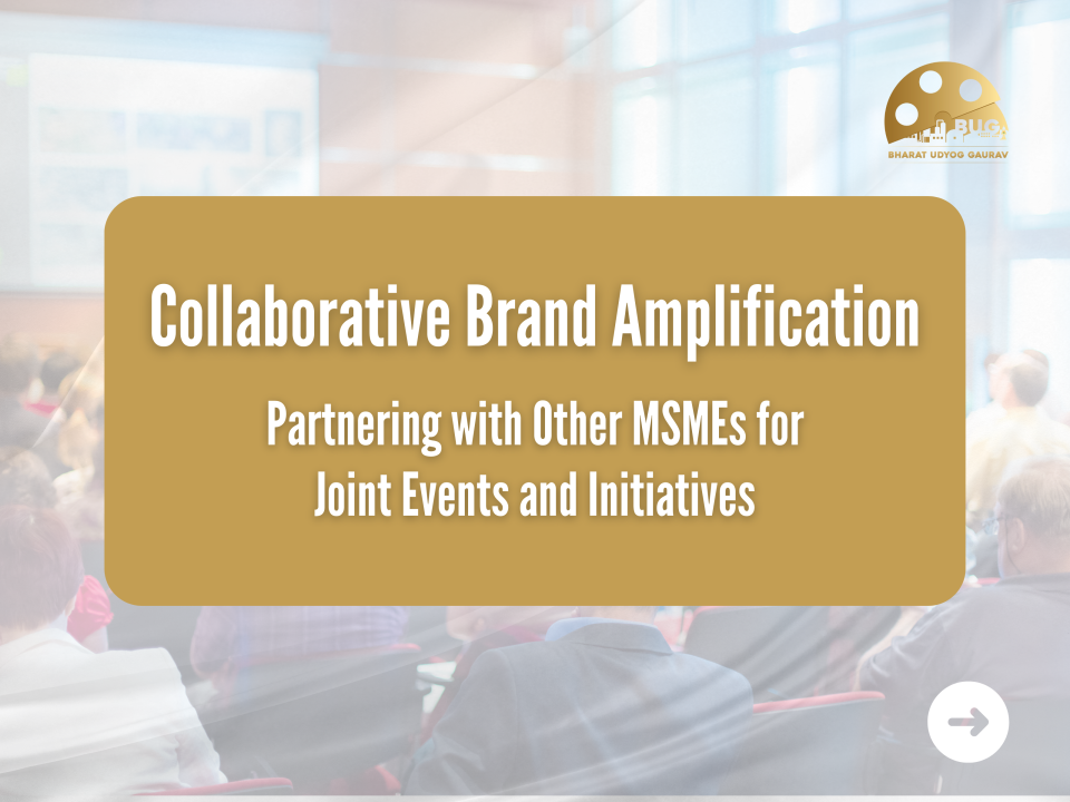 Collaborative Brand Amplification Partnering with Other MSMEs for Joint Initiatives