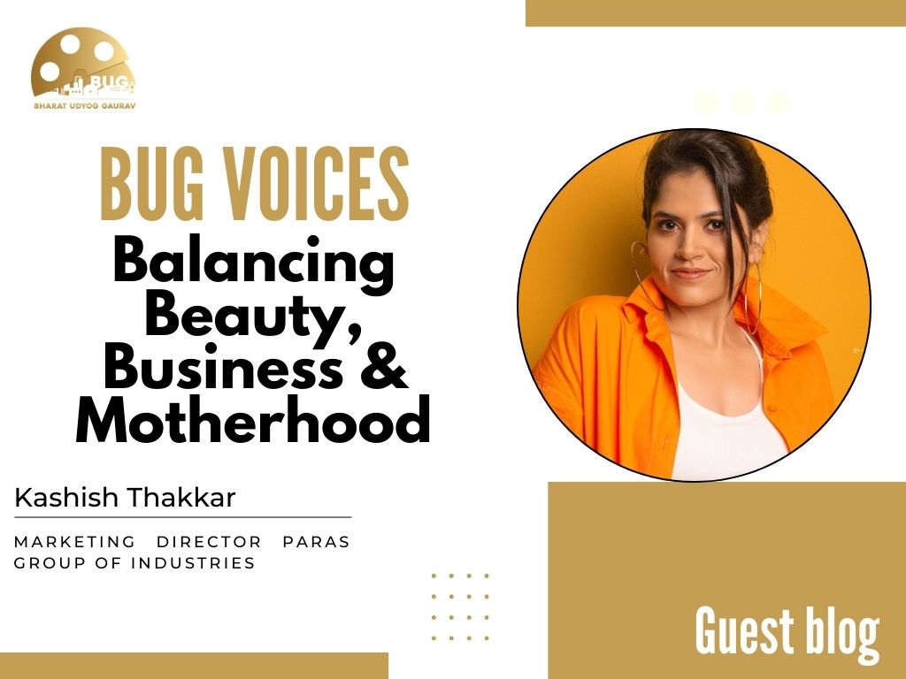 BUG Voice – Balancing Beauty, Business, and Motherhood: Kashish Thakkar