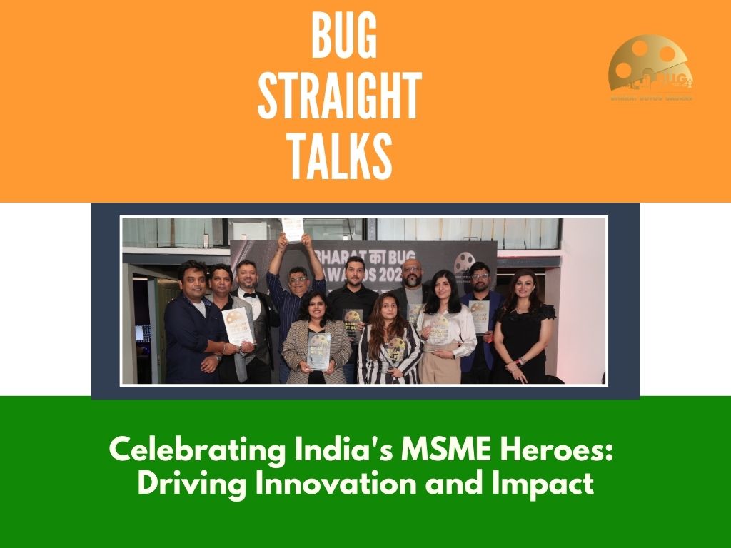 BUG STRAIGHT TALKS – Celebrating India’s MSME Heroes: Driving Innovation and Impact