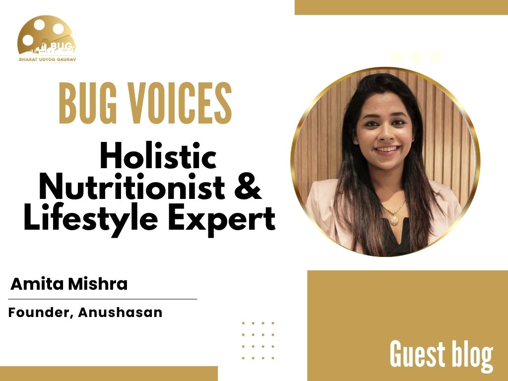 BUG Voice – Amita Mishra:  My Journey as a Holistic Nutritionist and Lifestyle Expert